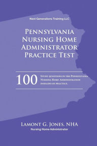 Title: Pennsylvania Licensing Practice Exam in Nursing Home Administration: Pennsylvania NAB State Practice Exam, Author: Lamont Jones
