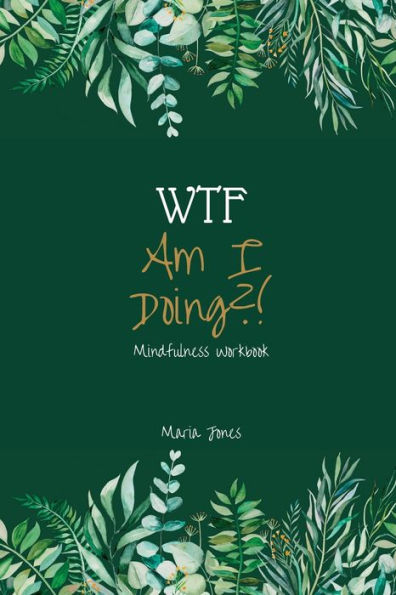 WTF Am I Doing?!: Mindfulness Workbook