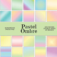 Title: Pastel Ombre: Scrapbook Paper Pad, Author: Digital Attic Studio