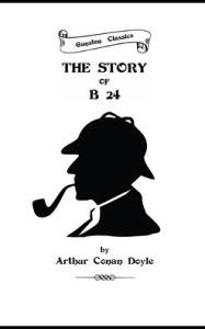 Title: THE STORY OF B 24, Author: Arthur Conan Doyle