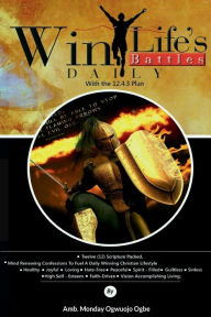 Title: Win Life's Battles Daily: 12.4.3 Plan, Author: Ambassador Monday Ogwuojo Ogbe