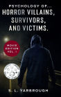 Psychology of... Horror Villains, Survivors, and Victims.: Movie Edition vol. I