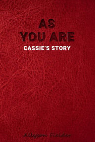Title: AS YOU ARE: Cassie's Story, Author: Allyson Fielder