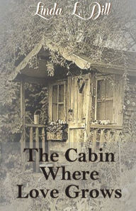 Google books downloader android The Cabin Where Love Grows (English literature) by Linda Dill PDB PDF 9798765596135