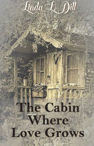 Best ebooks download free The Cabin Where Love Grows by Linda Dill in English 9798765596135