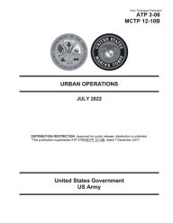 Title: Army Techniques Publication ATP 3-06 MCTP 12-10B Urban Operations July 2022, Author: United States Government Us Army