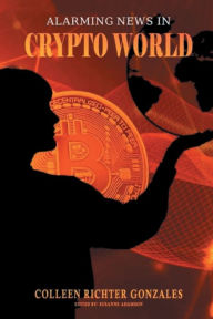 Title: Alarming News in Crypto World, Author: Colleen Richter Gonzales