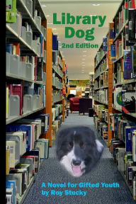 Title: Library Dog: A Novel for Gifted Youth, Author: Roy Stucky