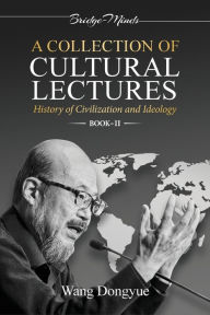 Title: A Collection of Cultural Lectures (Book-II): History of Civilization and Ideology, Author: Wang Dongyue