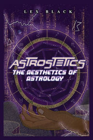 Title: Astrostetics: The Aesthetics of Astrology, Author: Xavier Dixon