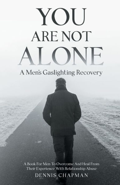 You Are Not Alone: A Men's Gaslighting Recovery: