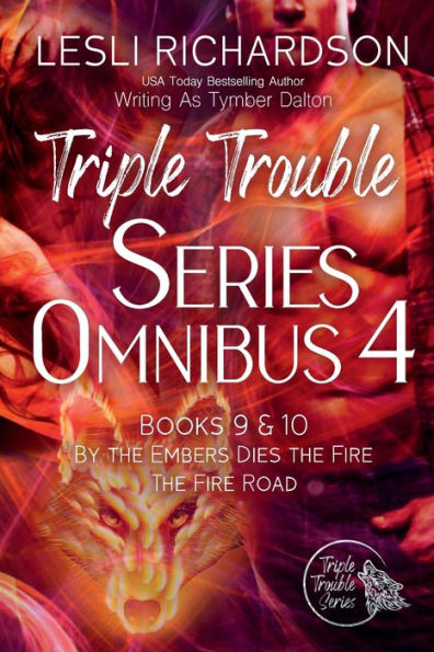 Triple Trouble Series Omnibus 4: By the Embers Dies the Fire, The Fire Road