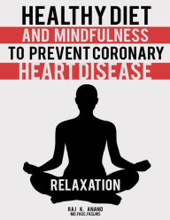 Title: HEALTHY DIET AND MINDFULNESS TO PREVENT CORONARY HEART DISEASE, Author: Raj Anand