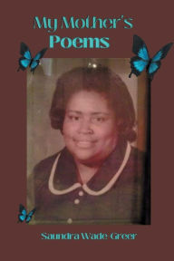 Title: My Mother's Poems: Poems by Bessie Boyd, Author: Saundra Wade-Greer