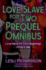Title: Love Slave for Two Prequel Omnibus: Love Slave for Two: Beginnings, kitten's tale, Author: Tymber Dalton
