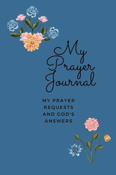 My Prayer Journal: My Prayer Requests and God's Answers:A Notebook to Record Prayers and Biblical Inspiration