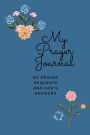 My Prayer Journal: My Prayer Requests and God's Answers:A Notebook to Record Prayers and Biblical Inspiration