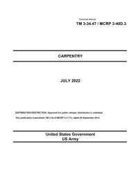 Title: Technical Manual TM 3-34.47 / MCRP 3-40D.3 Carpentry July 2022, Author: United States Government Us Army