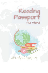 Title: Reading Passport - The World: Reading a book from every country, Author: Grettel Castro
