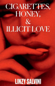 Title: Cigarettes, Honey, & Illicit Love, Author: Linzy Salvini