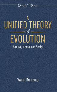 Title: A Unified Theory of Evolution: Natural, Mental and Social, Author: Wang Dongyue