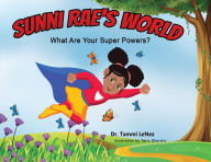 Title: Sunni Rae's World: What are your super powers?, Author: Dr. Tammi LeNez
