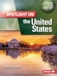 Pdf of ebooks free download Spotlight on the United States by Tracy Sue Walker, Tracy Sue Walker in English