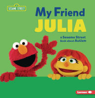 My Friend Julia: A Sesame Street ® Book about Autism