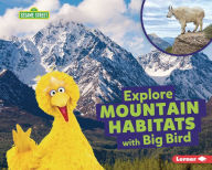 Title: Explore Mountain Habitats with Big Bird, Author: Charlotte Reed