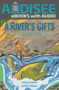 Title: A River's Gifts: The Mighty Elwha River Reborn, Author: Patricia Newman