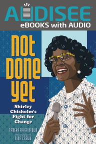 Title: Not Done Yet: Shirley Chisholm's Fight for Change, Author: Tameka Fryer Brown