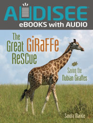 Title: The Great Giraffe Rescue: Saving the Nubian Giraffes, Author: Sandra Markle