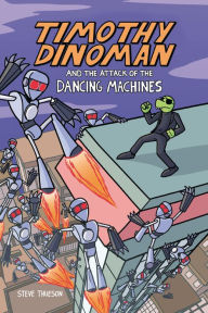 Title: Timothy Dinoman and the Attack of the Dancing Machines: Book 2, Author: Steve Thueson