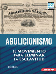 Title: Abolicionismo (Abolitionism): El movimiento para eliminar la esclavitud (The Movement to End Slavery), Author: Elliott Smith