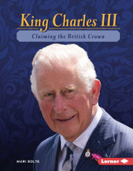 Title: King Charles III: Claiming the British Crown, Author: Mari Bolte