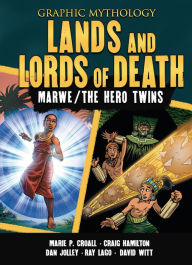 Title: Lands and Lords of Death: The Legends of Marwe and The Hero Twins, Author: Marie P. Croall