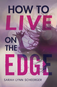 Title: How to Live on the Edge, Author: Sarah Lynn Scheerger