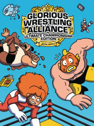 Title: Glorious Wrestling Alliance: Ultimate Championship Edition, Author: Josh Hicks
