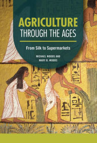 Title: Agriculture through the Ages: From Silk to Supermarkets, Author: Michael Woods