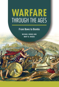 Title: Warfare through the Ages: From Bows to Bombs, Author: Michael Woods