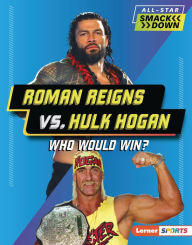 Title: Roman Reigns vs. Hulk Hogan: Who Would Win?, Author: Josh Anderson