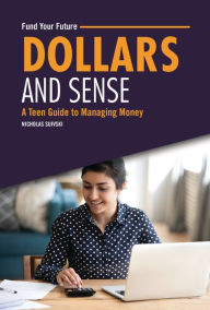 Title: Dollars and Sense: A Teen Guide to Managing Money, Author: Nicholas Suivski