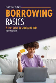 Title: Borrowing Basics: A Teen Guide to Credit and Debt, Author: Nicholas Suivski