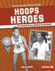 Title: Hoops Heroes: The Untold Story of Black Basketball, Author: Elliott Smith