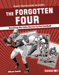 Title: The Forgotten Four: Breaking the Color Barrier in Pro Football, Author: Elliott Smith