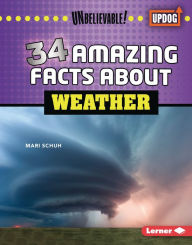 Title: 34 Amazing Facts about Weather, Author: Mari Schuh