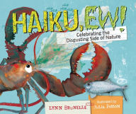 Title: Haiku, Ew!: Celebrating the Disgusting Side of Nature, Author: Lynn Brunelle