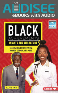 Title: Black Achievements in Arts and Literature: Celebrating Gordon Parks, Amanda Gorman, and More, Author: Elliott Smith