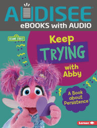 Title: Keep Trying with Abby: A Book about Persistence, Author: Jill Colella