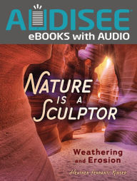 Title: Nature Is a Sculptor: Weathering and Erosion, Author: Heather Ferranti Kinser